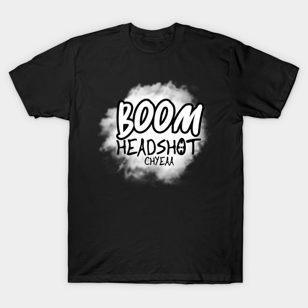 boom headshot CHYEA T-Shirt by ITZBVAN